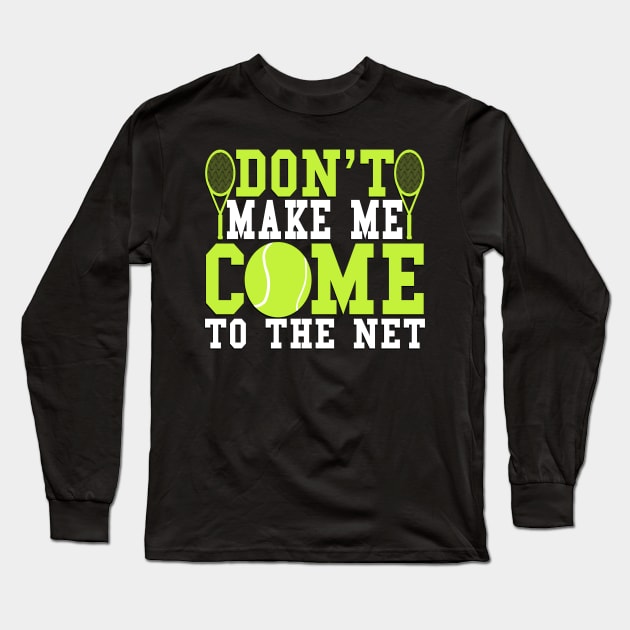 Don't Make Me Come To The Net Funny Gift Idea Long Sleeve T-Shirt by BarrelLive